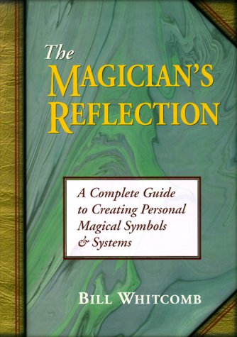 The Magician's Reflection: A Complete Guide to Creating Personal Magical Symbols and Systems (Paperback)