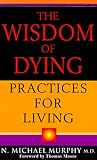 The Wisdom of Dying: Practices For Living