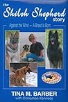 The Shiloh Shepherd Story: Against the Wind--A Breed is Born (AUTOGRAPHED Limited Edition of 450 with Slipcase)