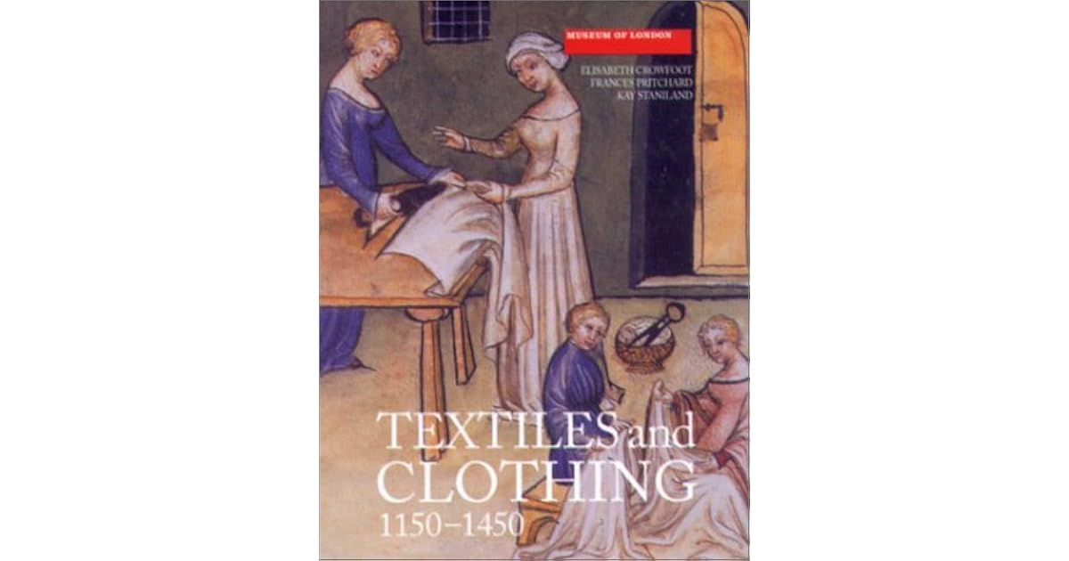 Textiles and Clothing Medieval Finds from Excavations in London, c