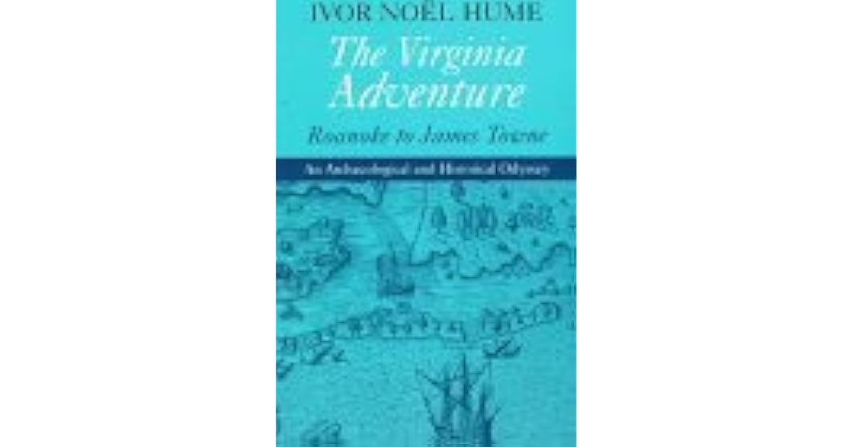 The Virginia Adventure Roanoke to James Towne An Archaeological and