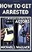 How to Get Arrested: A Motivational Story for Actors