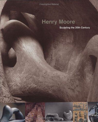 Henry Moore: Sculpting the 20th Century (Hardcover)