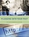 Plugging into Your Past: How to Find Real Family History Records Online Plugging into Your Past: How to Find Real Family History Records Online