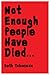 Not Enough People Have Died ...