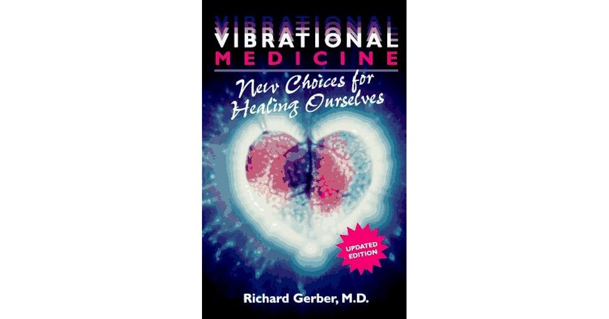 Vibrational Medicine New Choices for Healing Ourselves by Richard Gerber