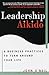 Leadership Aikido: 6 Business Practices That Can Turn Your Life Around