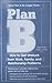 Plan B: How to Get Unstuck from Work, Family, and Relationship Problems