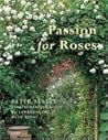 Passion for Roses: Peter Beales' Comprehensive Guide to Landscaping with Roses