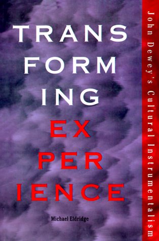 Transforming Experience: John Dewey's Cultural Instrumentalism (The Vanderbilt Library of American Philosophy)