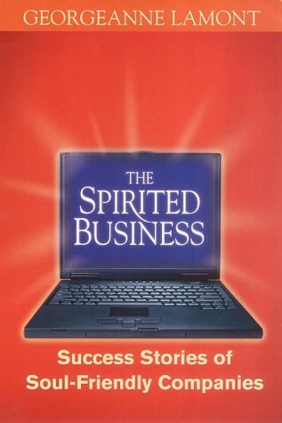 The Spirited Business: Success Stories of Soul-Friendly Companies (Paperback)
