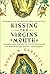 Kissing the Virgin's Mouth