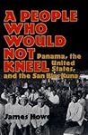 A PEOPLE WHO WOULD NOT KNEEL: Panama, the United States, and the San Blas Kuna (Smithsonian Series in Ethnographic Inquiry)
