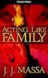 Acting Like Family by J.J. Massa