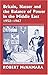 Britain, Nasser and the Balance of Power in the Middle East, 1952-1977: From The Eygptian Revolution to the Six Day War (Cass Series--British Foreign and Colonial Policy)