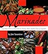 Marinades: Dry Rubs, Pastes and Marinades for Poultry, Meat, Seafood, Cheese and Vegetables