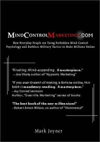 Mindcontrolmarketing.Com: How Everyday People Are Using Forbidden Mind Control Psychology and Ruthless Military Tactics to Make Millions Online (Paperback)