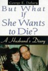 But What If She Wants to Die?: A Husband's Diary But What If She Wants to Die?: A Husband's Diary