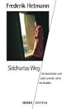 Siddhartas Weg: Die Geschichte vom Leben und von der Lehre des Buddha Siddhartas Weg: Die Geschichte vom Leben und von der Lehre des Buddha