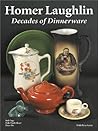 Homer Laughlin: Decades of Dinnerware, With Price Guide
