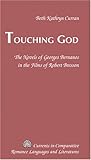 Touching God: The Novels of Georges Bernanos in the Films of Robert Bresson (Currents in Comparative Romance Languages and Literatures)