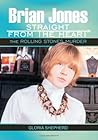 Brian Jones Straight from the Heart: The Rolling Stones Murder