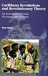 Caribbean Revolutions and Revolutionary Theory: An Assessment of Cuba, Nicaragua, and Grenada