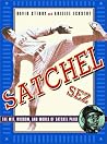Satchel Sez: The Wit, Wisdom, and World of Leroy "Satchel" Paige Satchel Sez: The Wit, Wisdom, and World of Leroy "Satchel" Paige
