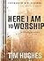 Here I Am to Worship by Tim Hughes