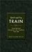 Don't Just Try: Train: How Spiritual Discipline Can Transform Your Life