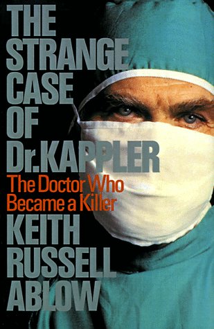 The Strange Case of Dr. Kappler: The Doctor Who Became a Killer