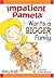 Impatient Pamela Wants a Bigger Family