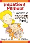 Impatient Pamela Wants a Bigger Family