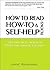 How to Read How-To and Self-Help Books: Getting Real Results from the Advice You Get