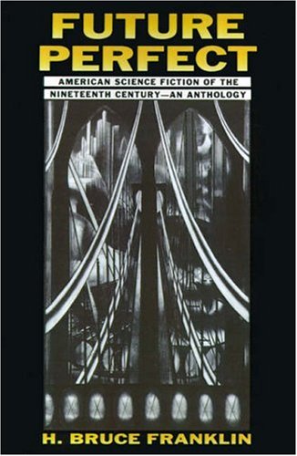 Future Perfect: American Science Fiction of the Nineteenth Century