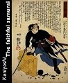 Kuniyoshi: The Faithful Samurai Kuniyoshi: The Faithful Samurai