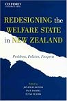 Redesigning the Welfare State in New Zealand: Problems, Policies, Prospects Redesigning the Welfare State in New Zealand: Problems, Policies, Prospects