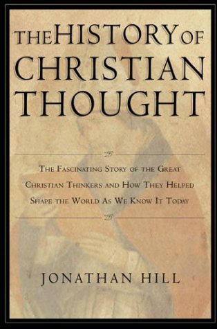The History of Christian Thought: The Fascinating Story of the Great Christian Thinkers and How They Helped Shape the World As We Know It Today (Hardcover)
