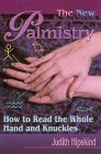 The New Palmistry: How to Read the Whole Hand and Knuckles The New Palmistry: How to Read the Whole Hand and Knuckles