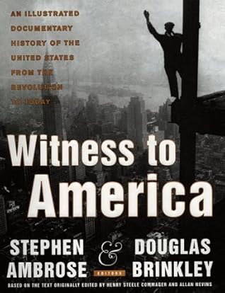 Witness to America: An Illustrated Documentary History of the United States from the Revolution to Today