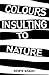 Colours Insulting to Nature by Cintra Wilson
