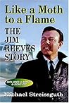 Like a Moth to a Flame: The Jim Reeves Story Like a Moth to a Flame: The Jim Reeves Story