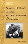 American Children's Literature and the Construction of Childhood by Gail Schmunk Murray