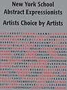New York School Abstract Expressionists: Artists Choice by Artists: A Complete Documentation of the New York Painting and Sculpture Annuals; 1951-1957