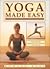 Yoga Made Easy: A Personal Yoga Program That Will Transform Your Daily Life