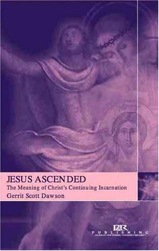 Jesus Ascended: The Meaning of Christ's Continuing Incarnation (Paperback)