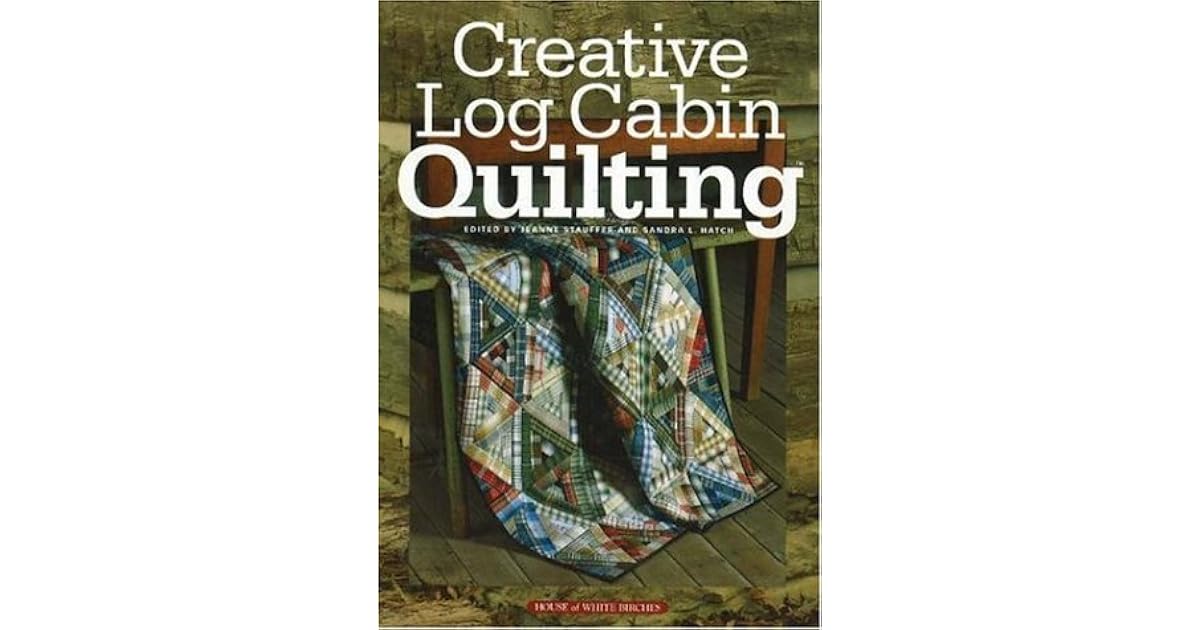 Creative Log Cabin Quilting by Jeanne Stauffer
