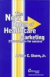 The New Rules of Healthcare Marketing: 23 Strategies for Success (Spotlight Series)