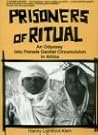 Prisoners of Ritual: An Odyssey Into Female Genital Circumcision in Africa