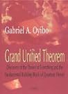 Grand Unified Theorem: Discovery of the Theory of Everything and the Fundamental Building Block of Quantum Theory Grand Unified Theorem: Discovery of the Theory of Everything and the Fundamental Building Block of Quantum Theory